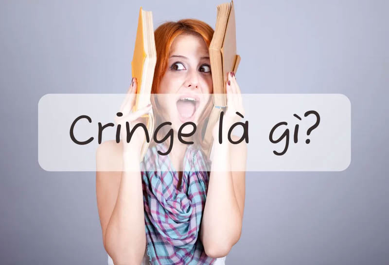 Cringe là gì? Sự phổ biến của cringe trên mạng xã hội